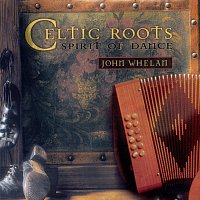 John Whelan – Celtic Roots (Spirit Of Dance)