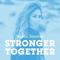 Jessica Sanchez – Stronger Together