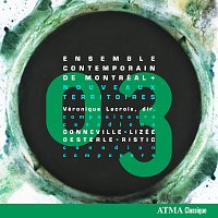 Ensemble contemporain de Montréal, Véronique Lacroix, Andréa Tyniec – Nouveaux Territoires - Canadian composers [Vol. 3]