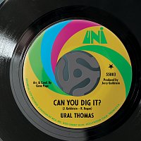 Ural Thomas – Can You Dig It / I'm A Whole New Thing