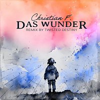 Christian F. – Das Wunder (Twisted Destiny Remix)