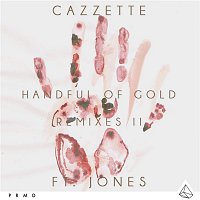 Cazzette – Handful Of Gold (feat. JONES) [Remixes II]