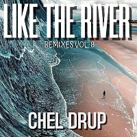 Chel Drup – Like the River (Remixes VOL. 8)