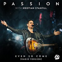 Passion, Kristian Stanfill – Even So Come [Radio Version/Live]