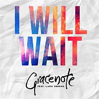 Gracenote – I Will Wait (feat. Lara Serena)