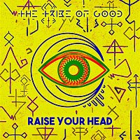 The Tribe Of Good – Raise Your Head