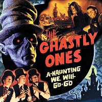 The Ghastly Ones – A-Haunting We Will Go-Go