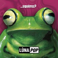 Lunapop – ...Squerez? [20th Anniversary Edition - Deluxe Edition]