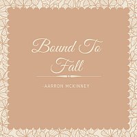 Aarron Mckinney – Bound to Fall