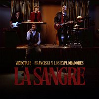 Videotape, Francisca y Los Exploradores – La Sangre
