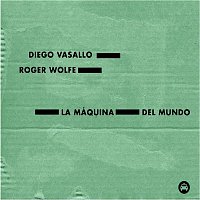 Diego Vasallo y Roger Wolfe – La maquina del mundo