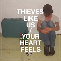 Thieves Like Us – Your Heart Feels