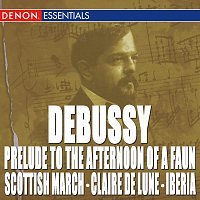 Různí interpreti – Debussy: Prelude to the Afternoon of a Faun - Scottish March - Claire de Lune - La Mer