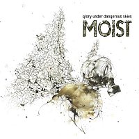 Moist – Glory Under Dangerous Skies