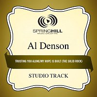 Al Denson – Trusting You Alone / My Hope Is Built (The Solid Rock)