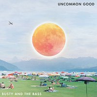 Busty and The Bass – Uncommon Good