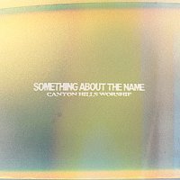 Canyon Hills Worship – Something About The Name