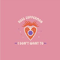 Ross Copperman – I Don't Want To