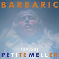 Petite Meller – Barbaric [Remixes]