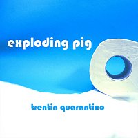 Exploding Pig – Trentin Quarantino