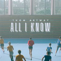 Thom Artway – All I Know