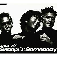 Skoop On Somebody – ama-oto
