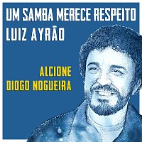 Luiz Ayrao, Alcione, Diogo Nogueira – Um Samba Merece Respeito