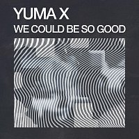 Yuma X – We Could Be So Good