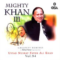 Nusrat Fateh Ali Khan, Michael Turner – Mighty Khan 3, Vol. 94 [Greatest Remixes]