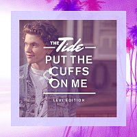 The Tide – Put The Cuffs On Me [Levi Edition]