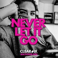 Clear Six – Never Let It Go [Six's Dub Mix]
