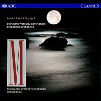 Melbourne Symphony Orchestra, Richard Mills – Toward The Shining Light: Orchestral Works By Conyngham, Broadstock And Banks