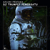 Azlani Pratama, Tony Roy – DJ Trumpet Pemersatu (feat. Tony Roy)