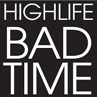 Highlife – Bad Time