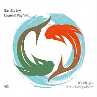 Sascha Ley, Laurent Payfert – It's Alright to Be Everywhere