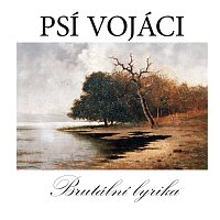 Psí vojáci – Brutální lyrika