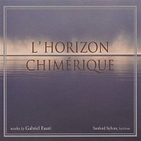 Gabriel Faure: L'horizon Chimerique