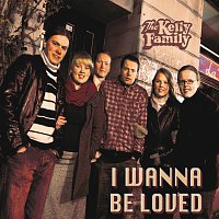 The Kelly Family – I Wanna Be Loved