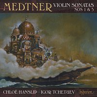 Chloe Hanslip, Igor Tchetuev – Medtner: Violin Sonatas Nos. 1 & 3