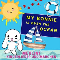 Merlini Kinderlieder und Marchen – My Bonnie Is over the Ocean
