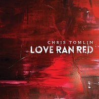 Chris Tomlin – Love Ran Red