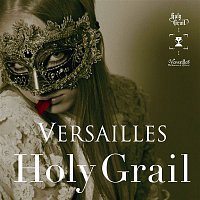 Versailles – Holy Grail