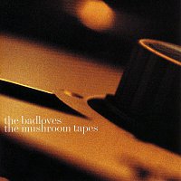 The Badloves – The Mushroom Tapes