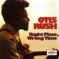 Otis Rush – Right Place, Wrong Time