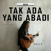 Felix Irwan – Tak Ada Yang Abadi