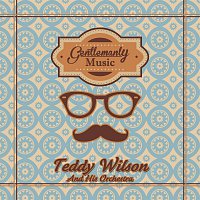 Teddy Wilson, His Orchestra – Gentlemanly Music
