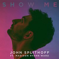 John Splithoff – Show Me (feat. Madison Ryann Ward)