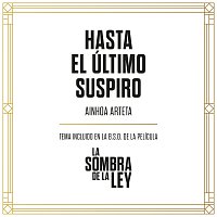 Ainhoa Arteta – Hasta El Último Suspiro [Tema Incluido En La B.S.O. De La Película "La Sombra De La Ley"]