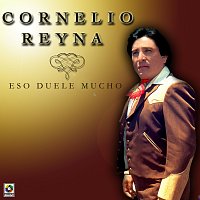 Cornelio Reyna – Eso Duele Mucho