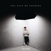 Josh Kunze – You Give Me Nothing